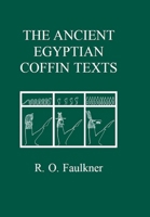 The Ancient Egyptian Coffin Texts 0856687545 Book Cover