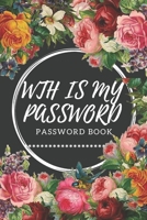 WTH Is My Password: password book, password log book and internet password organizer, alphabetical password book, Logbook To Protect Usernames and ... notebook: passwords notebook small 6x9 in noteboo 1676698353 Book Cover
