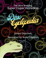 The Ultra Amazing Super Duper Incredible Dino Cyclepedia 1662919107 Book Cover
