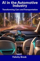 AI in the Automotive Industry: Transforming Cars and Transportation B0CDZ5LB55 Book Cover