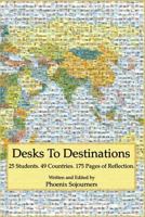 Desks to Destinations: 25 Students, 49 Countries, 175 Pages of Reflection 1495212068 Book Cover