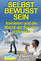 Selbstbewusstsein trainieren und die Macht der Sprache entfesseln 1502551675 Book Cover