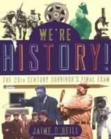 We're History!: The 20th-Century Survivor's Final Exam 0684829223 Book Cover