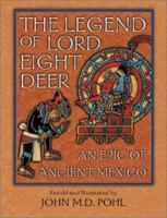 The Legend of Lord Eight Deer: An Epic of Ancient Mexico 0195140192 Book Cover