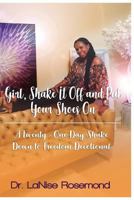 Girl Shake It Off And Put Your Shoes On: A Twenty-One Day Shake Down to Freedom 1722039345 Book Cover