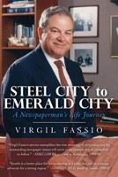 Steel City to Emerald City: A Newspaperman's Life Journey 1548629642 Book Cover