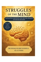 STRUGGLES OF THE MIND: NAVIGATING EMOTIONS AND MENTAL HEALTH OF YOUNG MUSLIMS B0F9PXYNDK Book Cover