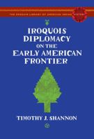 Iroquois Diplomacy on the Early American Frontier (The Penguin Library of American Indian History) 067001897X Book Cover