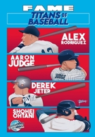 FAME: Titans of Baseball: Aaron Judge, Derek Jeter, Alex Rodriguez and Shohei Ohtani 197109997X Book Cover