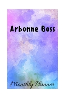 Arbonne Boss: A Monthly PLANNER 1707036454 Book Cover