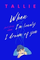When I'm lonely I dream of you: Short stories compilation B0BVDJD9XS Book Cover