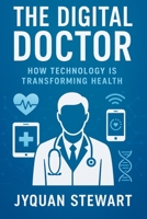 The Digital Doctor: How Technology is Transforming B0FP13RZ9P Book Cover
