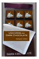 Unicorns and Dark Chocolate: The Poetry of Marques Vickers 1500341266 Book Cover