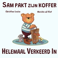 Sam pakt zijn koffer helemaal verkeerd in: Een verhaal over leren van je fouten en beter plannen (Sam de kleine beer) B0GSW2XC26 Book Cover