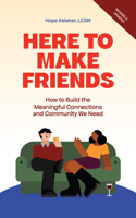 Here to Make Friends: How to Build the Meaningful Connections and Community We Need 1646049284 Book Cover