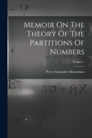 Memoir On The Theory Of The Partitions Of Numbers; Volume 1 101882118X Book Cover