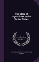 The Story of Agriculture in the United States 1437325815 Book Cover