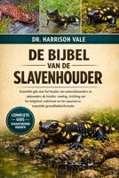 DE BIJBEL VAN DE SLAVENHOUDER: Essentiële gids voor het houden van watersalamanders en salamanders als huisdier: voeding, inrichting van het ... gezondheidsinformatie. (Dutch Edition) B0GH7R5TZZ Book Cover