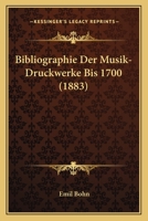 Bibliographie Der Musik-Druckwerke Bis 1700 (1883) 1167683765 Book Cover