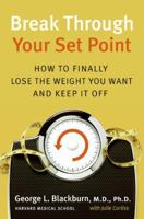 Break Through Your Set Point: Stop Yo-Yo Dieting, Finally Lose the Weight You Want, and Keep It Off 0061288675 Book Cover