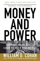 Money and Power: How Goldman Sachs Came to Rule the World 0767928261 Book Cover