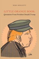 Little Orange Book: Quotations From President Donald Trump 1669827712 Book Cover