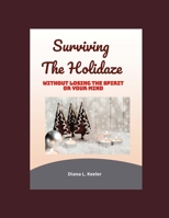 Surviving the Holidaze: Without Losing the Spirit or Your Mind B08NX4NTSG Book Cover
