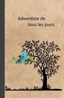 Adventiste de tous les jours: Ce cahier spécial est un atout pour noter ses activité au sein de l'église: les dates de la sainte-cène, les baptêmes, ... etc. Très utile ! (French Edition) 1694223809 Book Cover