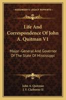 Life And Correspondence Of John A. Quitman V1: Major -General And Governor Of The State Of Mississippi 1163294012 Book Cover