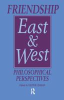 Friendship East and West: Philosophical Perspectives (Curzon Studies in Asian Philosophy, No 2) 1138974706 Book Cover