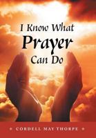 I Know What Prayer Can Do 1525514431 Book Cover