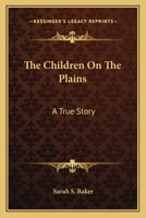 The Children on the Plains: A Story of Travel and Adventure from the Missouri to the Rocky Mountains 9354367828 Book Cover
