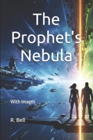 The Prophet's Nebula: With Images (The Prophet's Nebula Series) B0G6YX6C2P Book Cover