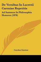 De Versibus In Lucretii Carmine Repetitis: Ad Summos In Philosophia Honores (1878) 1160414807 Book Cover