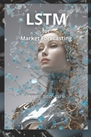 LSTM for Market Forecasting: A Python deep learning guide B0CDNFGS8S Book Cover