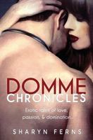 Domme Chronicles: Erotic Tales of Love, Passion & Domination 1494737051 Book Cover