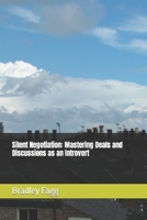 Silent Negotiation: Mastering Deals and Discussions as an Introvert B0CKKNJBR1 Book Cover