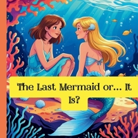 The Last Mermaid or .... is it? B0FQB7VRM3 Book Cover