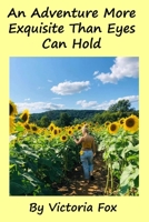 An Adventure More Exquisite Than Eyes Can Hold 1695224973 Book Cover