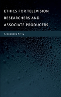 Ethics for Television Researchers and Associate Producers 1804411833 Book Cover