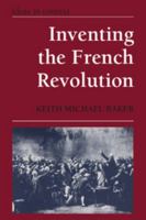 Inventing the French Revolution: Essays on French Political Culture in the Eighteenth Century 0521385784 Book Cover