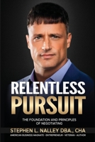 Relentless Pursuit: The Foundation and Principles of Negotiating B0CLHH5Q4X Book Cover