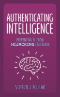 Authenticating Intelligence: Preventing AI from Hijacking Education B0G8T7GJ5R Book Cover