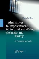 Alternatives to Imprisonment in England and Wales, Germany and Turkey: A Comparative Study 3642444768 Book Cover