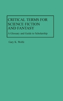 Critical Terms for Science Fiction and Fantasy: A Glossary and Guide to Scholarship 0313229813 Book Cover