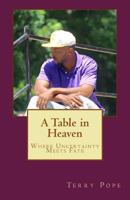 A Table in Heaven: Where Uncertainty Meets Fate 154871187X Book Cover