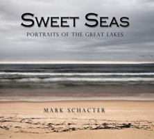 Sweet Seas: Portraits of the Great Lakes 1927083028 Book Cover