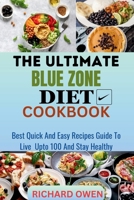 THE ULTIMATE BLUE ZONE DIET COOKBOOK: Best, Quick And Easy Recipes Guide To Live Upto 100 And Stay Healthy B0CJKY8CLR Book Cover