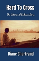 Hard To Cross: The Coleman O'Sullivan Story B0BT16G5JR Book Cover