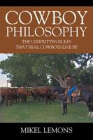 Cowboy Philosophy: The Unwritten Rules that Real Cowboys Live By 1977203361 Book Cover